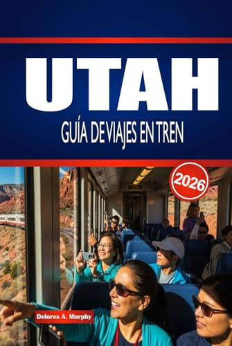 UTAH GUÍA DE VIAJES EN TREN 2026: Explora rutas ferroviarias, estaciones y planificación inteligente dentro de Estados Unidos