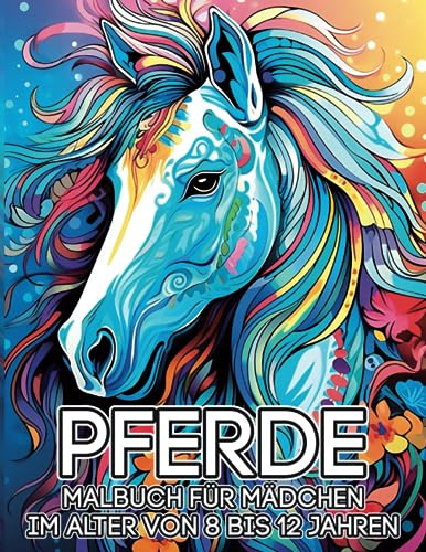 Pferde, Malbuch für Mädchen, 8-12 Jahre alt: Es ist besser als eine Tablette, 60 schöne Pferdefarbmuster.