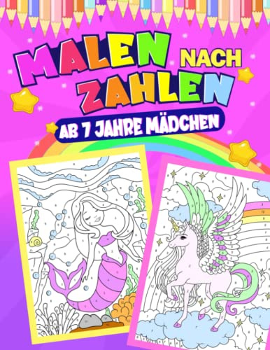 Malen nach Zahlen ab 7 Jahre Mädchen: 4 in 1 - Einhörner, Meerjungfrauen, Prinzessinnen und Tiere | Malbuch für Kinder ab 7 Jahren