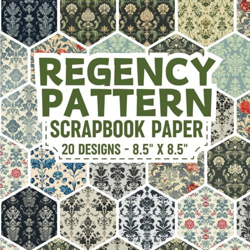 Regency Pattern Scrapbook Paper: Decorative Vintage Regency Pattern Pages for Scrapbooking, Wrapping Paper, Junk Journaling, Decoupage, DIY, Card Crafting, And More