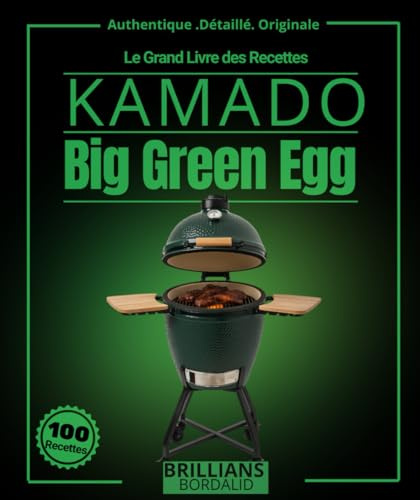 Le Grand Livre des Recettes Kamado: Plus de 95 création Big Green Egg détaillé , pour les expert et les amateurs avec Fumage cuisson lente , ... carnivores , pizza , dessert et plus encore