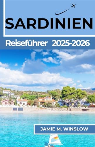 Sardinien Reiseführer 2025–2026: Eine Reise durch Küstenstädte, alte Traditionen und lokale Küche für Reisende, die sich nach einer sinnvollen kulturellen Verbindung sehnen