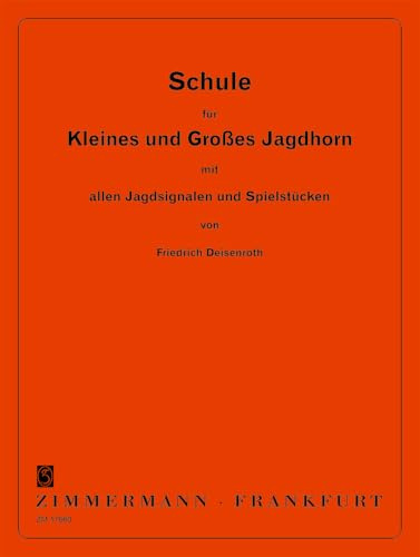 Schule für kleines und großes Jagdhorn: mit allen Jagdsignalen und Spielstücken. Jagdhorn.