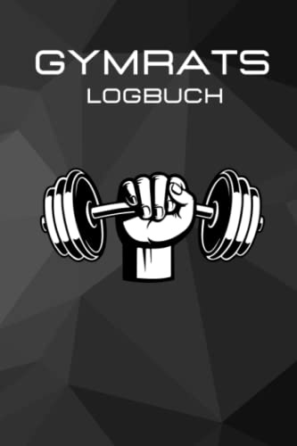 GYMRATS LOGBUCH: Das Trainingslogbuch für Gymrats, Bodybuilding, Krafttraining/ Mit Zielsetzung und Zielkontrolle/ Tipps zur Gestaltung eines Trainingsplans/Ideal für Anfänger und Fortgeschrittene