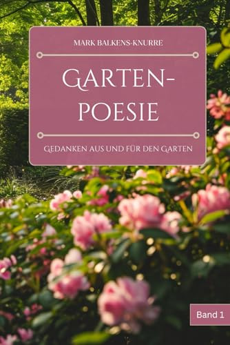 Gartenpoesie: Gedanken aus und für den Garten