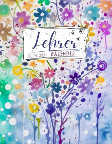 Lehrerkalender 2024 2025: Schulplaner für lehrer zur Planung und Unterrichtsvorbereitung, 1 Woche pro Doppelseite von August 2024 bis Juli 2025, Regenbogenblumen