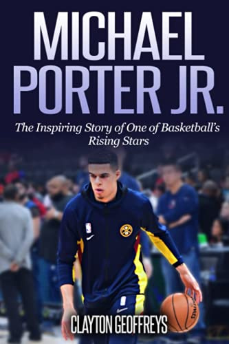 Michael Porter Jr.: The Inspiring Story of One of Basketball’s Rising Stars (Basketball Biography Books)