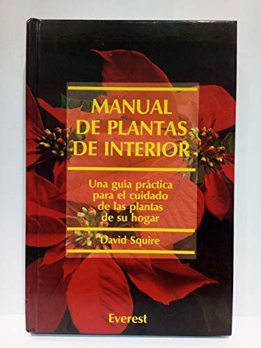 Manual de plantas de interior: Una guía práctica para el cuidado de las plantas de su hogar