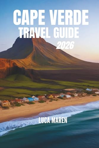 CAPE VERDE TRAVEL GUIDE 2026: Paths of Sand, Sea, and Soulful Encounters