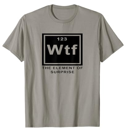 Science Joke Periodic Table ah the element of surprise WTF T-Shirt