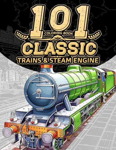 101 Classic Trains: Coloring Book for Adults Featuring Vintage locomotive Illustrations, Historic Steam Engines, Scenic Railways and Beautifully Landscapes.