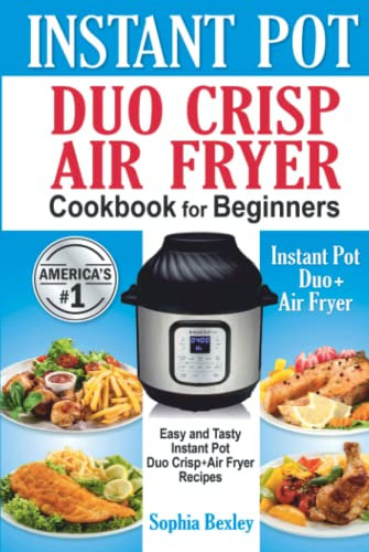Instant Pot Duo Crisp Air Fryer Cookbook For Beginners: Easy and Tasty Instant Pot Duo Crisp Air Fryer Recipes.