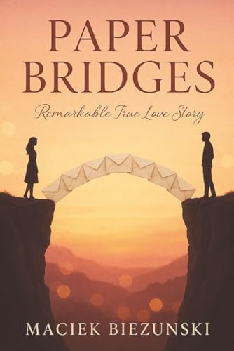Paper Bridges: Remarkable True Love Story