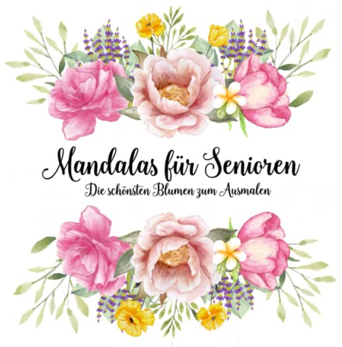 Mandalas für Senioren: Die schönsten Blumen zum Ausmalen.
