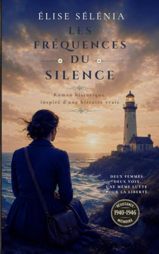 Les Fréquences du Silence: Roman historique inspiré du courage des opératrices radio de la Résistance française