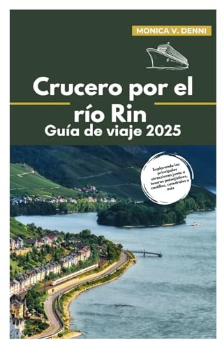 Crucero por el río Rin Guía de viaje 2025: Principales atracciones junto a tesoros paisajísticos, castillos, catedrales y más