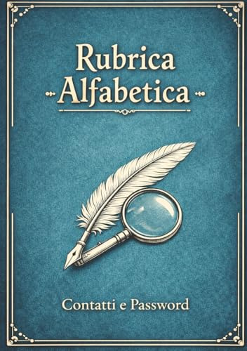 RUBRICA ALFABETICA: Rubrica alfabetica pratica, elegante e utile per organizzare contatti e password in modo semplice, chiaro e sempre accessibile.