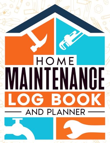 Home Maintenance Log Book and Planner: Checklist House Renovation and Detailed Organizer for Repair, Design, and Projects
