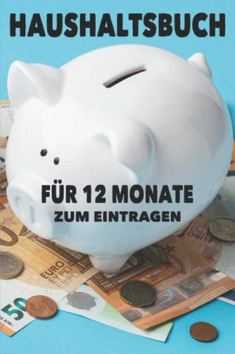 Haushaltsbuch für 12 Monate zum Eintragen: Endlich die Ausgaben des täglichen Lebens in den Griff bekommen und somit die Haushaltsplanung optimal gestalten. 6 x 9 Inch, ca. DIN A5, 117 Seiten.