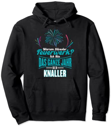 Pyrotechnik Das Ganze Jahr Der Knaller Silvester Feuerwerk Pullover Hoodie