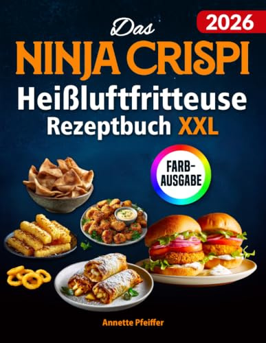 Das Ninja CRISPi Heißluftfritteuse Rezeptbuch XXL: Knusprige, schnelle und einfache Rezepte für Ihren kompakten 4-in-1 Glas-Airfryer | ideal auch für Vielbeschäftigte | inkl. Nährwertangaben & Bonus