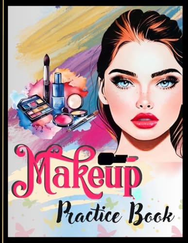 Makeup Practice Book for Girls: Blank Basic Face Charts Coloring Book Sheets | Ideal for Beginners, Teens, and Kids | A Perfect Gift for Makeup Artist Lovers