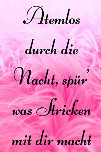 Atemlos durch die Nacht, spür' was Stricken mit dir macht: Strick-Designs Notizbuch/6x9 Format/ca.DIN A5/120 Seiten/Gestaltungsraster Verhältnis ... zum Weiterschenken oder für dich selber.