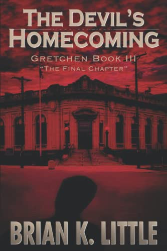 The Devil's Homecoming: Gretchen Book III The Final Chapters (Gretchen - Summer of Gretchen)