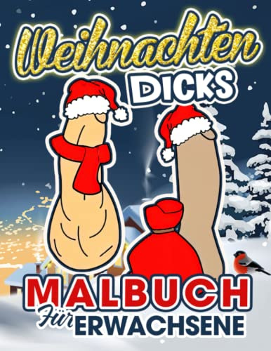 Weihnachten Dicks Malbuch für Erwachsene: Weihnachten Penis Malvorlagen für Erwachsene zum Ausmalen | Tolle Geschenke für Geburtstag, Weihnachten und besonderen Tag | Gag Geschenke