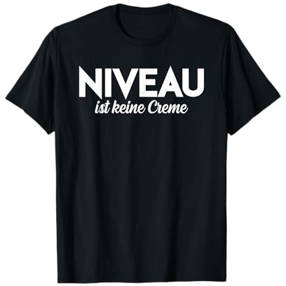 Niveau ist keine Creme, Statement, Sarkastisch, Niveau T-Shirt