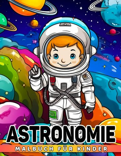 Astronomie-Malbuch für Kinder: 30 Seiten hochwertiger Weltraum-Designs für Kleinkinder und Kinder, Jungen und Mädchen im Alter von 2-4 und 4-8 Jahren. ... für: Einzigartige Sammlung von Weltraum