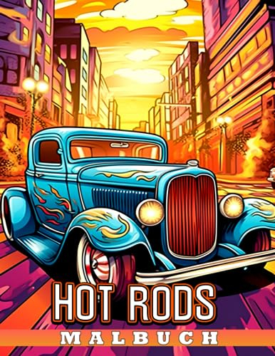 Hot Rods Malbuch: Erstaunliche Sammlung von amerikanischen Autos Malvorlagen mit kreativen Skizzen Geschenkidee für Kinder Teenager Jungen und Mädchen zur Linderung von Angstzuständen
