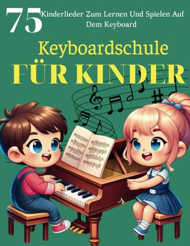 Keyboardschule Für Kinder: 75 Kinderlieder zum Lernen und Spielen auf dem Keyboard