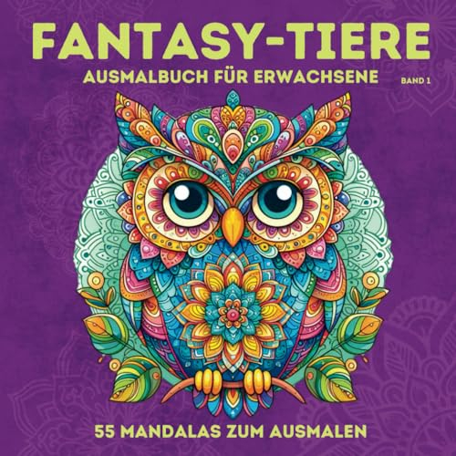 Fantasy-Tiere. Ausmalbuch für Erwachsene im Mandala-Stil. 55 Mandalas zum Ausmalen. Gönn Dir einfach mal was Schönes!: Band 1
