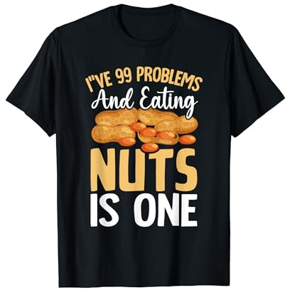 99 Problems Eating Nuts Is One Peanut Allergy Nut Allergy T-Shirt