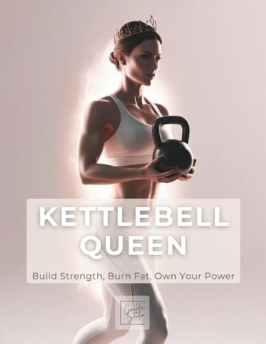 Kettlebell Queen: Build Strength, Burn Fat, Own Your Power: A beginner-friendly guide for women to get strong, burn fat, and boost confidence with kettlebell workouts.