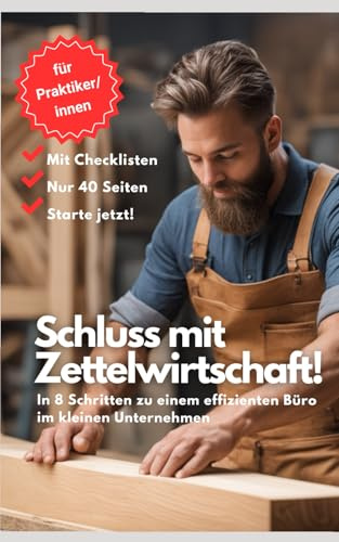 Schluss mit Zettelwirtschaft - Nie wieder länger als 30 Sekunden suchen: Büromanagement für Einzelkämpfer und Start-ups