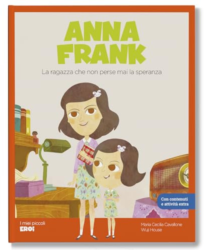 Anna Frank. La ragazza che non perse mai la speranza / Libro per bambini con contenuti e attività extra.