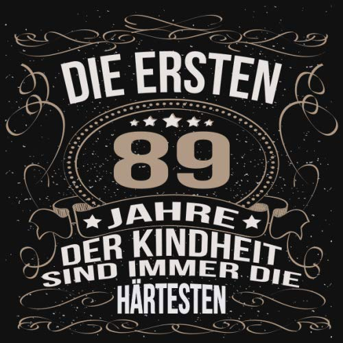 Die ersten 89 Jahre der Kindheit sind immer die härtesten: Cooles Geschenk zum Geburtstag Geburtstagsparty Gästebuch Männer Frauen Eintragen von ... Seiten / Luftschlangen schnörkel gold schwarz