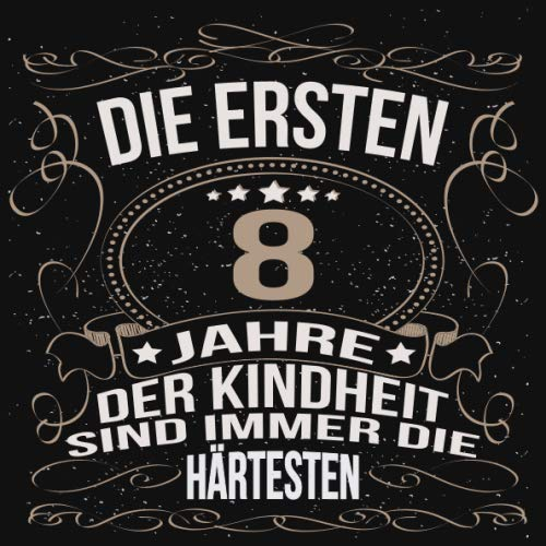 Die ersten 8 Jahre der Kindheit sind immer die härtesten: Cooles Geschenk zum Geburtstag Geburtstagsparty Gästebuch Männer Frauen Eintragen von ... Seiten / Luftschlangen schnörkel gold schwarz