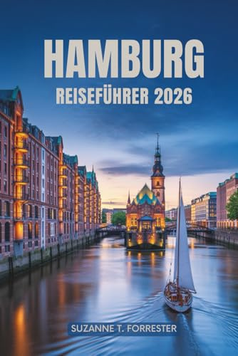 HAMBURG REISEFÜHRER 2026: Entdecken Sie Norddeutschlands pulsierende Hafenstadt und ihre verborgenen Schätze