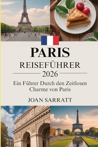 Paris Reiseführer 2026: Ein Führer durch den zeitlosen Charme von Paris