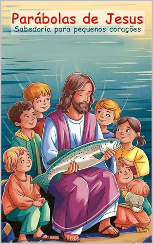 Parábolas de Jesus : Sabedoria para pequenos corações (Portuguese Edition)