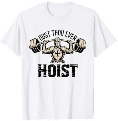 Dost Thou Even Hoist Medieval Knight Gym Workout Weight Lift T-Shirt