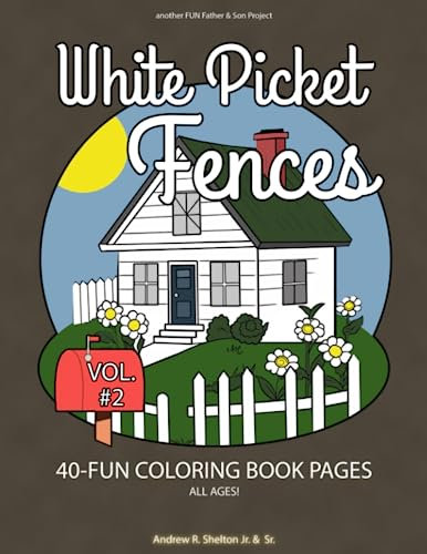 White Picket Fences - Volume 2: Coloring Book for all Ages (White Picket Fences - Coloring Book for all Ages)