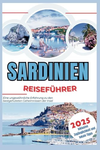 Sardinien Reiseführer 2025: Eine ungewöhnliche Erfahrung zu den bestgehüteten Geheimnissen der Insel