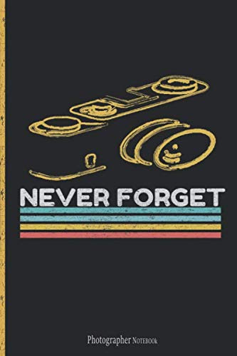 NEVER FORGET: A vintage notebook for the photographer, professional, amateur or for the nostalgic of Vintage. The elegant gift for photographers and lovers of retro photography.