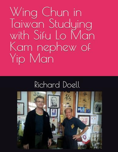 Wing Chun in Taiwan Studying with Sifu Lo Man Kam, nephew of Yip Man