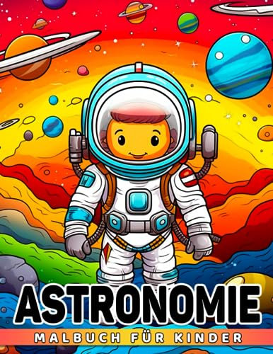 Astronomie-Malbuch für Kinder: Eine ansprechende Methode für Kinder, um die Galaxie, Außerirdische und den Weltraum zu entdecken. Perfekt für ... und Wichtelgeschenke. Ideal zur Entspannung.