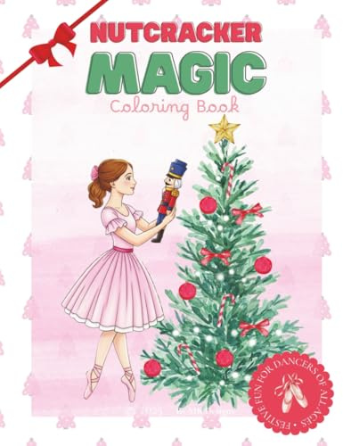 Magic Nutcracker Ballet Coloring Book for Girls: Christmas Coloring Pages of Ballerinas, Costumes, and Holiday Magic — A Perfect Recital Gift: 30+ ... pages (Ballerina Dreams Coloring Book)